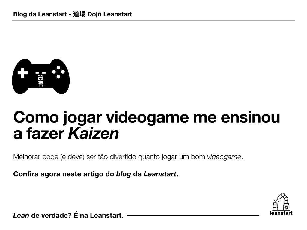 Como jogar videogame me ensinou a fazer Kaizen – Leanstart